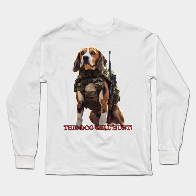 This Dog Will Hunt! Long Sleeve T-Shirt by Kinda Sorta